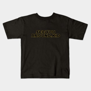 See you around, kid. Kids T-Shirt